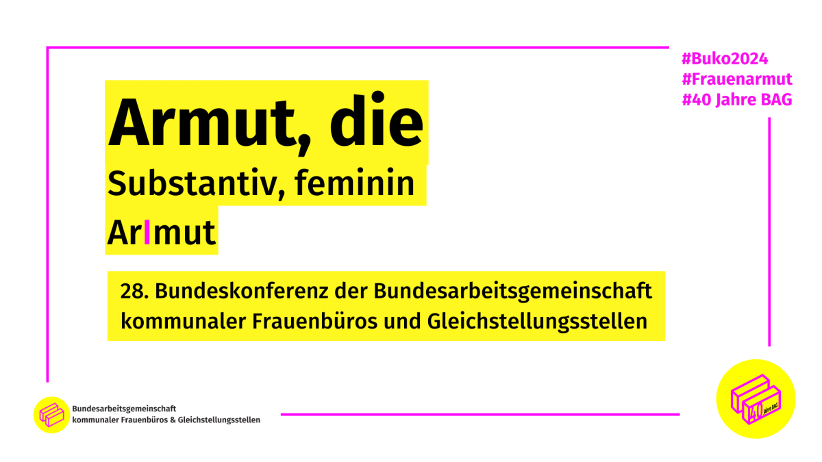 Bundeskonferenz, Armut, die, Substantiv, feminim, #BuKo2024, #Frauenarmut, #40JahreBAG